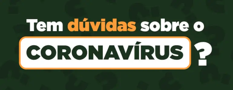 Tem dúvidas sobre o coronavírus?